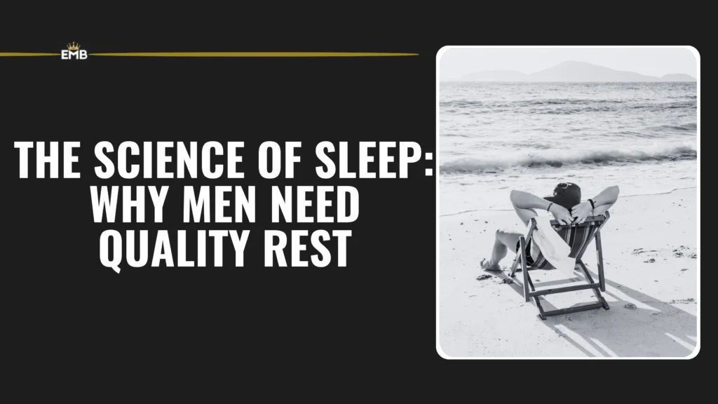 The Science of Sleep Why Men Need Quality Rest
