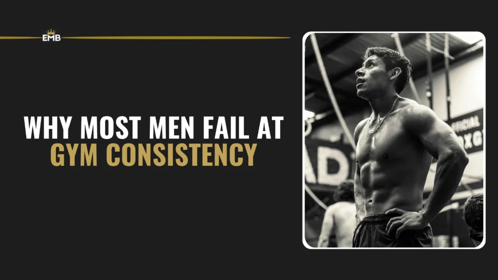 Gym Consistency for Men: Why Most Men Fail & How to Fix It