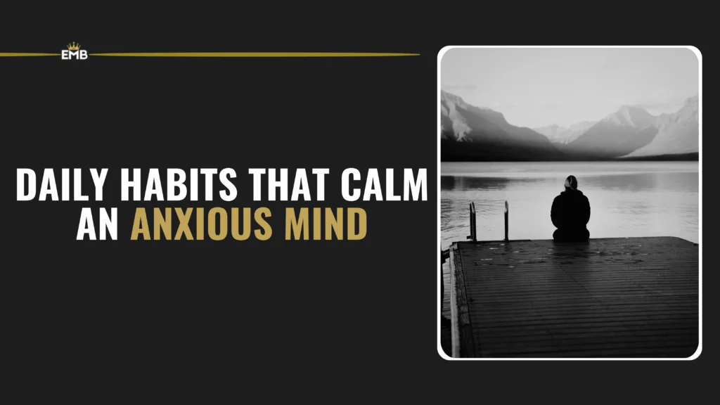 7 Daily Habits That Calm an Anxious Mind in Men