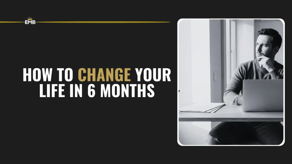 How to Change Your Life in 6 Months